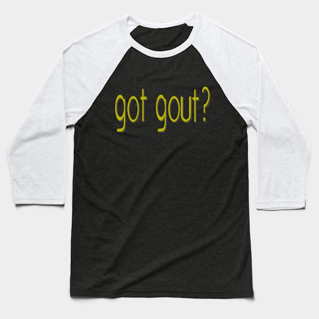 got gout? Baseball T-Shirt by Sparkleweather